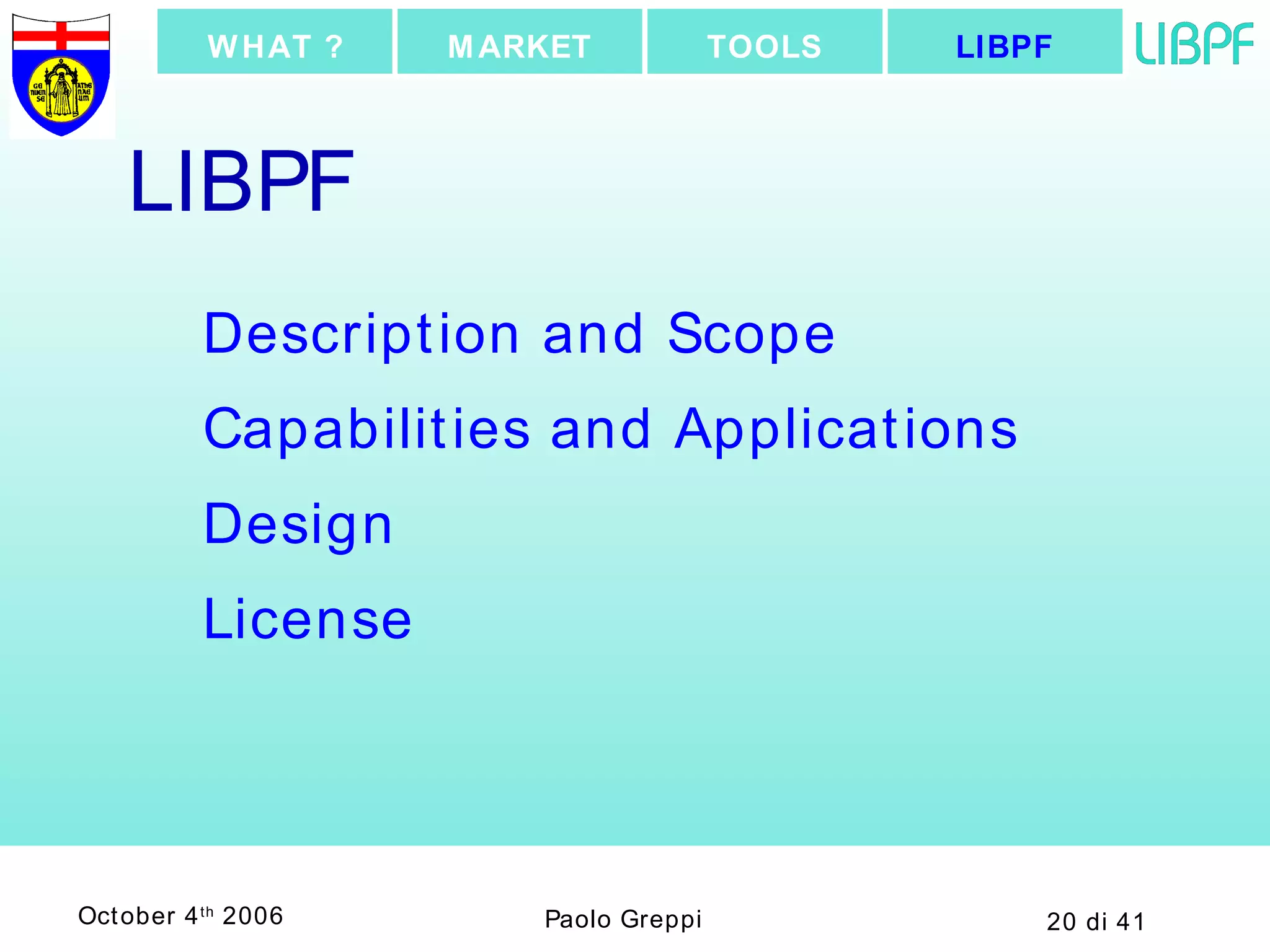 LIBPF Description and Scope Capabilities and Applications Design License LIBPF TOOLS MARKET WHAT ? 