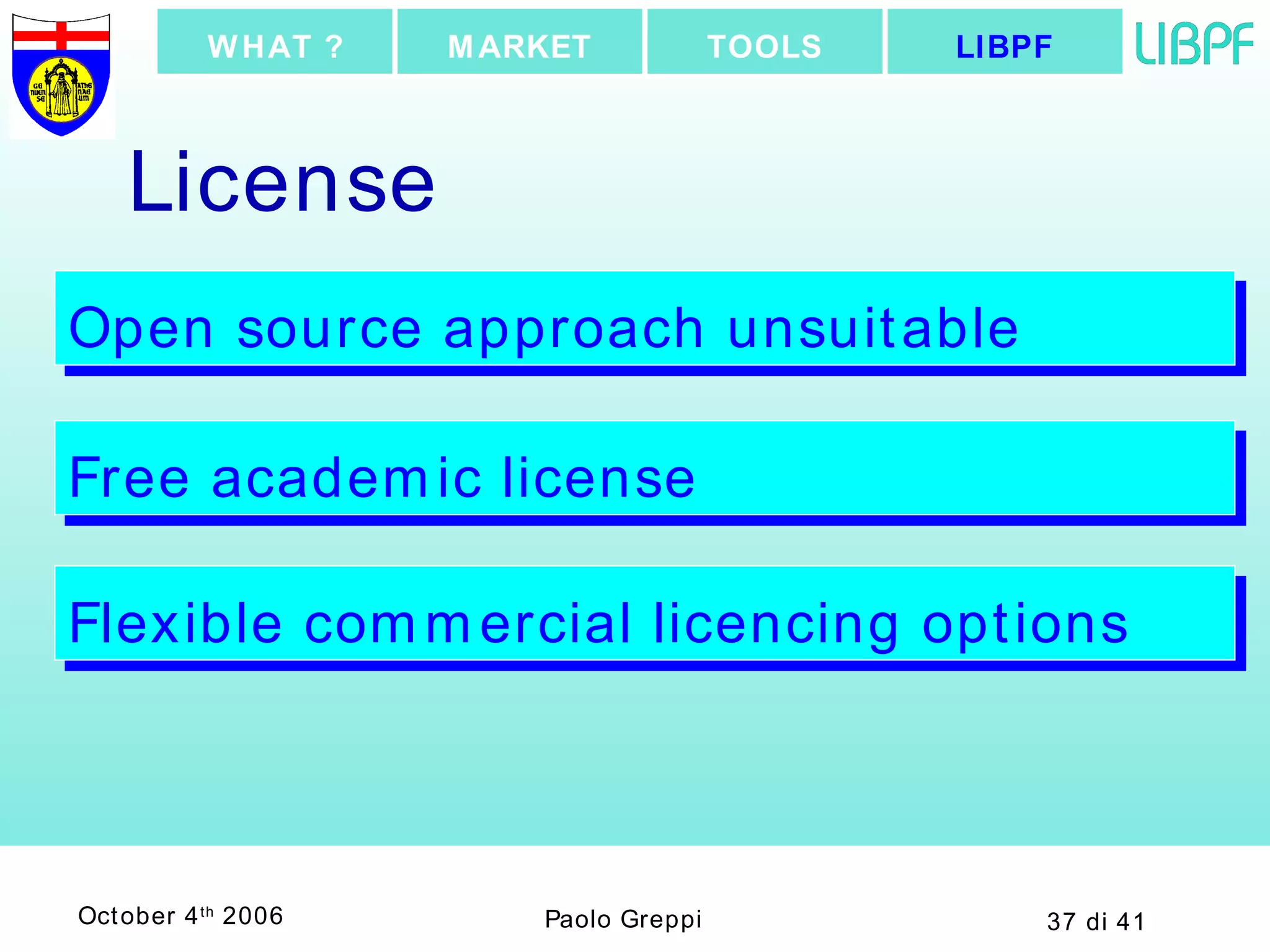 License Open source approach unsuitable Free academic license Flexible commercial licencing options LIBPF TOOLS MARKET WHAT ? 