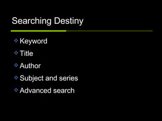Searching Destiny Keyword Title Author Subject and series  Advanced search 
