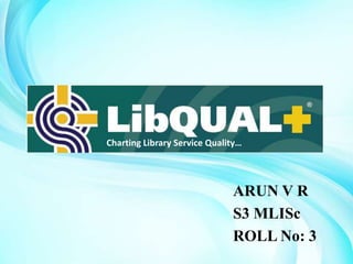 Charting Library Service Quality…




                              ARUN V R
                              S3 MLISc
                              ROLL No: 3
 