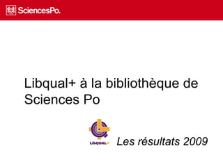 Libqual+ à la bibliothèque de Sciences Po Les résultats 2009 