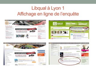 Libqual à Lyon 1
Affichage en ligne de l’enquête
 