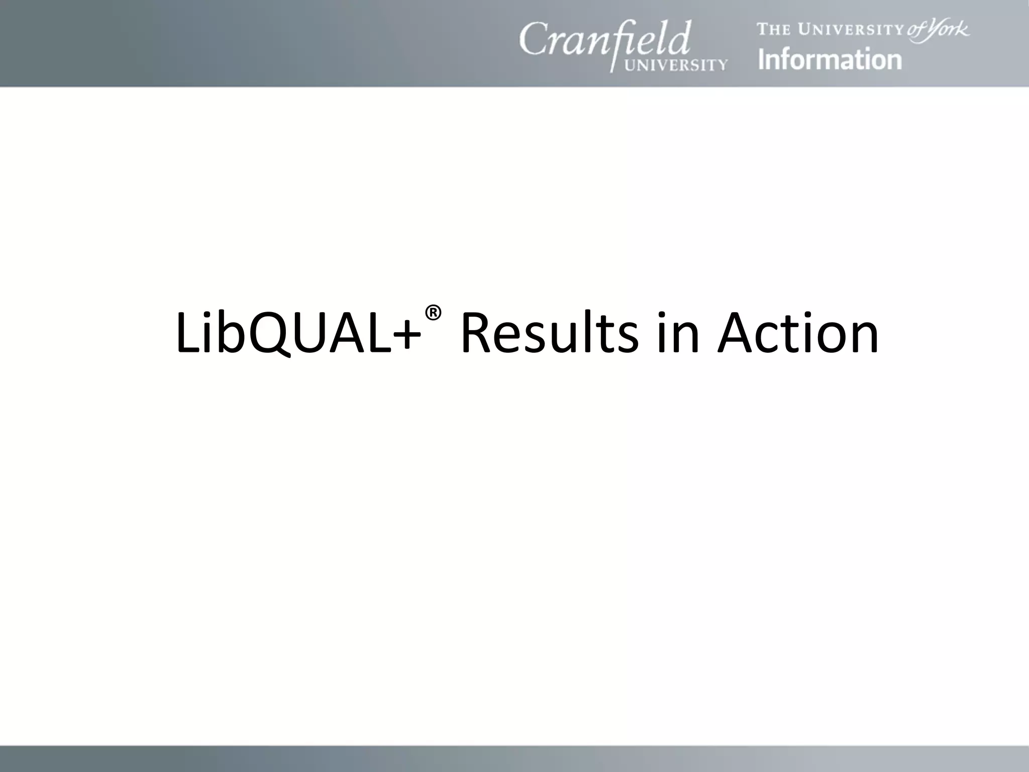 LibQUAL+® Results in Action
 