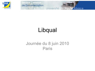 Libqual Journée du 8 juin 2010 Paris 