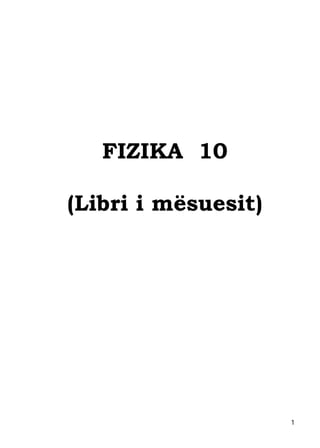 FIZIKA 10
(Libri i mësuesit)
1
 