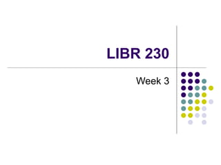 LIBR 230 Week 3 