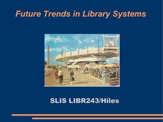 Future Trends in Library Systems ,[object Object]