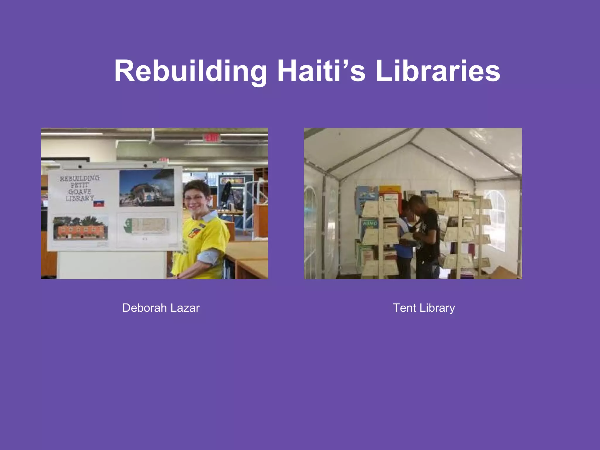 Rebuilding Haiti’s Libraries

Deborah Lazar

Tent Library

 