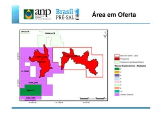Área em Oferta
Bloco em oferta - Libra
2-ANP-1-RJS
Blocos Exploratórios - Rodadas
2
3
4
5
6
7
9
10
Cessão Onerosa
Campos em produção/Desenv.
Prospectos
2-ANP-1-RJS
 