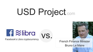 USD Project.com
vs.Facebook’s Libra cryptocurrency
French Finance Minister
Bruno Le Maire
 