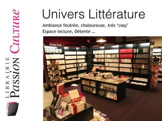 Univers Littérature
Ambiance feutrée, chaleureuse, très ‘cosy’
Espace lecture, Détente …
 