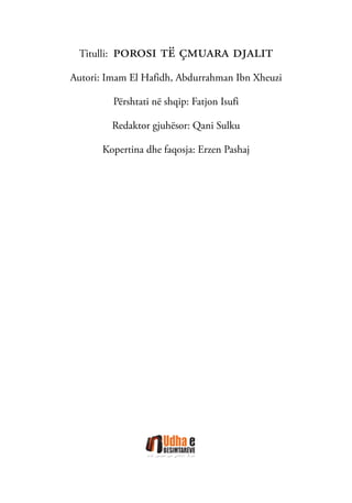 Titulli: porosi të çmuara djalit
Autori: Imam El Hafidh, Abdurrahman Ibn Xheuzi
Përshtati në shqip: Fatjon Isufi
Redaktor gjuhësor: Qani Sulku
Kopertina dhe faqosja: Erzen Pashaj
 