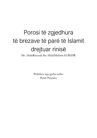Porosi të zgjedhura
të brezave të parë të Islamit
drejtuar rinisë
Dr. AbduRrezzak ibn AbdulMuhsin El BEDR
Përktheu nga gjuha arabe:
Petrit Perçuku
 