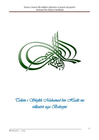Pozita e Sunetit dhe ndikimi i dijetarëve të Sunetit tek njerëzit
Muhamed bin Hadij el-Medkhalij
2
©
© S
Se
el
le
ef
fi
i .
. o
or
rg
g
Takim i Shejkh Muhamed bin Hadit me
vëllezërit nga Bahrejni
 