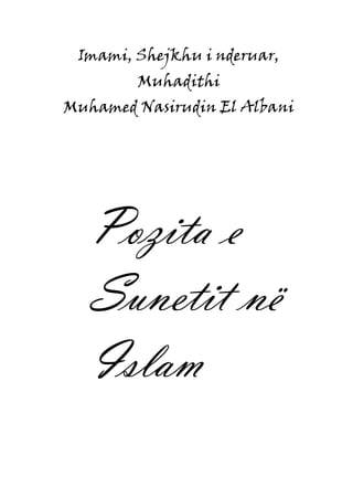 Imami, Shejkhu i nderuar,
Muhadithi
Muhamed Nasirudin El Albani
Pozita e
Sunetit në
Islam
 