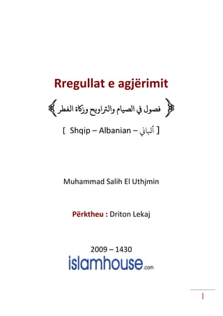 1
Rregullat e agjërimit
Shqip – Albanian –
Muhammad Salih El Uthjmin
Përktheu : Driton Lekaj
2009 – 1430
 