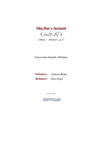 Shtyllat e besimit
Shqip – Albanian -
Universiteti Islamik i Medinës
Përktheu : Lulëzim Blaka
Redaktoi : Enes Goga
-
 