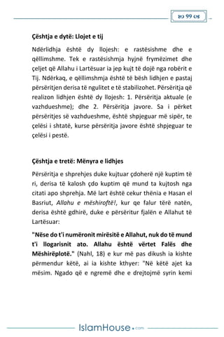  99 
Çështja e dytë: Llojet e tij
Ndërlidhja është dy llojesh: e rastësishme dhe e
qëllimshme. Tek e rastësishmja hyjnë frymëzimet dhe
çeljet që Allahu i Lartësuar ia jep kujt të dojë nga robërit e
Tij. Ndërkaq, e qëllimshmja është të bësh lidhjen e pastaj
përsëritjen derisa të ngulitet e të stabilizohet. Përsëritja që
realizon lidhjen është dy llojesh: 1. Përsëritja aktuale (e
vazhdueshme); dhe 2. Përsëritja javore. Sa i përket
përsëritjes së vazhdueshme, është shpjeguar më sipër, te
çelësi i shtatë, kurse përsëritja javore është shpjeguar te
çelësi i pestë.
Çështja e tretë: Mënyra e lidhjes
Përsëritja e shprehjes duke kujtuar çdoherë një kuptim të
ri, derisa të kalosh çdo kuptim që mund ta kujtosh nga
citati apo shprehja. Më lart është cekur thënia e Hasan el
Basriut, Allahu e mëshiroftë!, kur qe falur tërë natën,
derisa është gdhirë, duke e përsëritur fjalën e Allahut të
Lartësuar:
"Nëse do t'i numëronit mirësitë e Allahut, nuk do të mund
t'i llogarisnit ato. Allahu është vërtet Falës dhe
Mëshirëplotë." (Nahl, 18) e kur më pas dikush ia kishte
përmendur këtë, ai ia kishte kthyer: "Në këtë ajet ka
mësim. Ngado që e ngremë dhe e drejtojmë syrin kemi
 