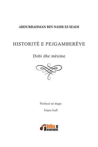 ABDURRAHMAN BIN NASIR ES SEADI
HISTORITË E PEJGAMBERËVE
Dobi dhe mësime
Përshtati në shqip:
Fatjon Isufi
 