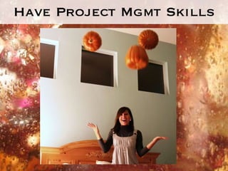 Have Project Mgmt Skills 