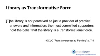 Library as Transformative Force
[T]he library is not perceived as just a provider of practical
answers and information; th...