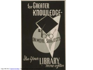 Image: 1936-1940, “For greater knowledge…” Federal Art Project. (LOC: Prints and Photographs Div. Modified by Quill West
 