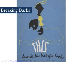 Breaking Backs
Image: Gregg, Arlington. “This breaks the back of a book.” 1936-1940Illinois WPA Project. (LOC: Prints and Photographs Div. Modified by Quill West
 