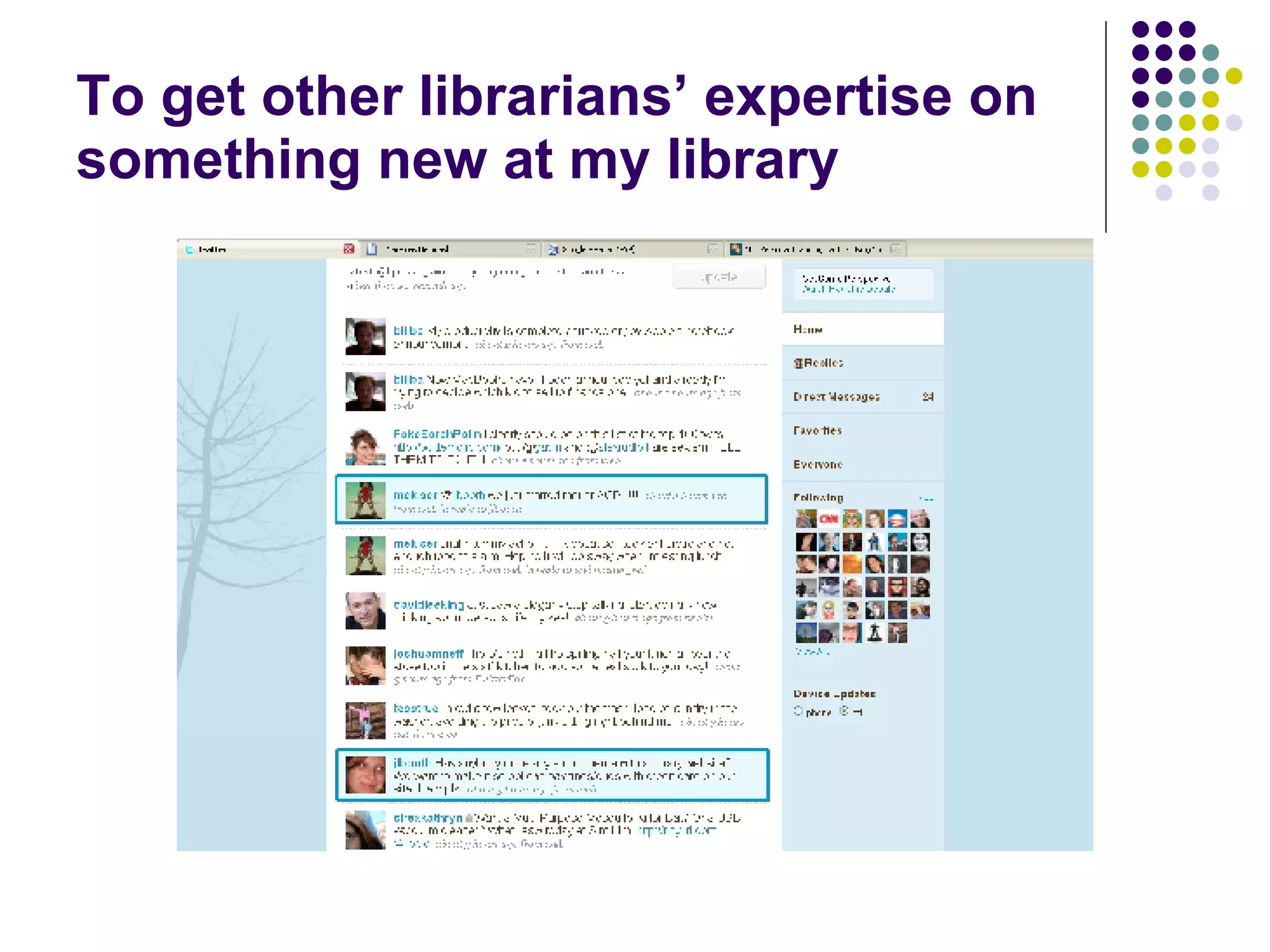 To get other librarians’ expertise on something new at my library 
