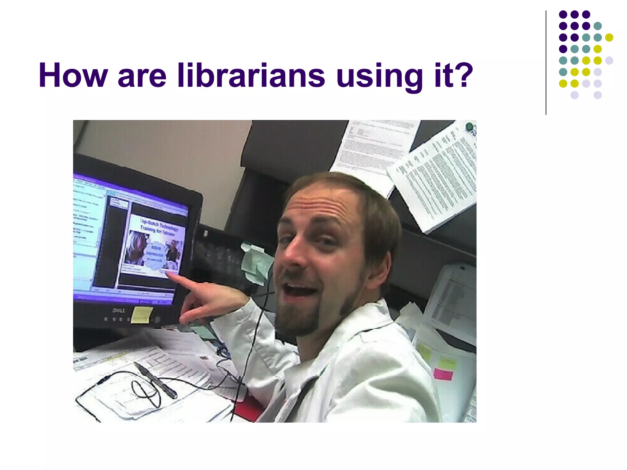 How are librarians using it? 