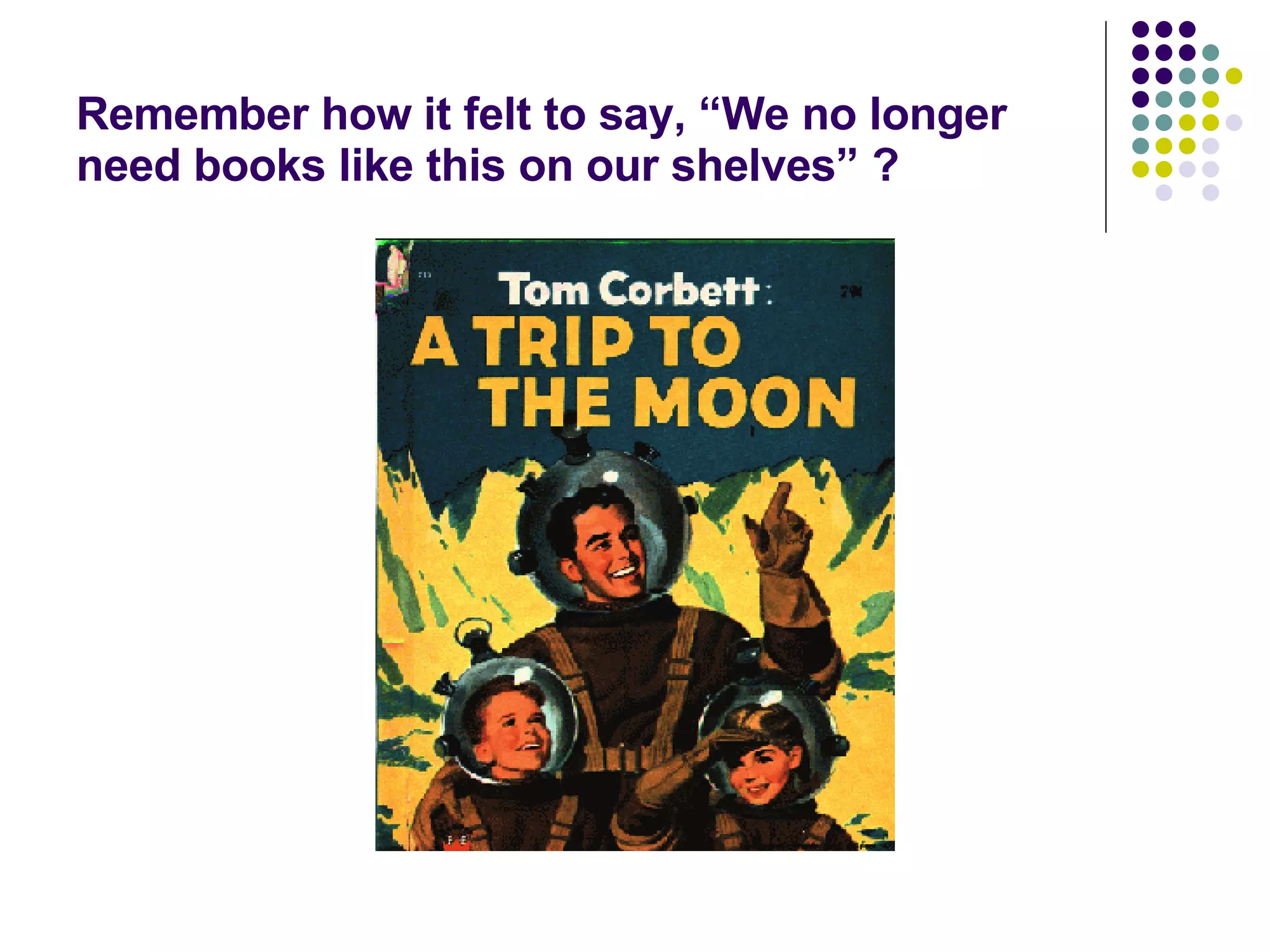 Remember how it felt to say, “We no longer need books like this on our shelves” ? 
