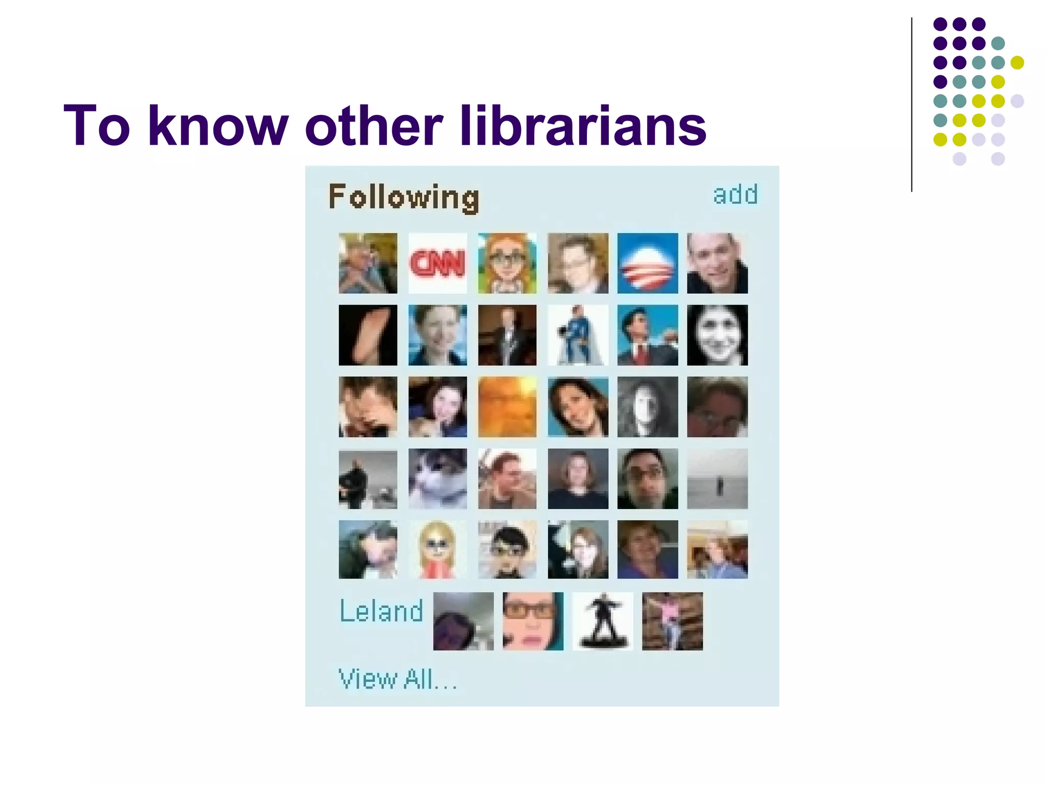To know other librarians 