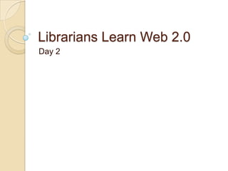 Librarians Learn Web 2.0 Day 2 