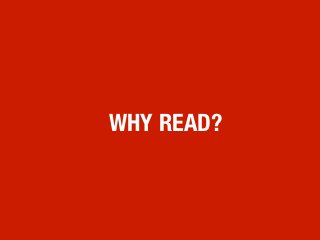 WHY READ?
 