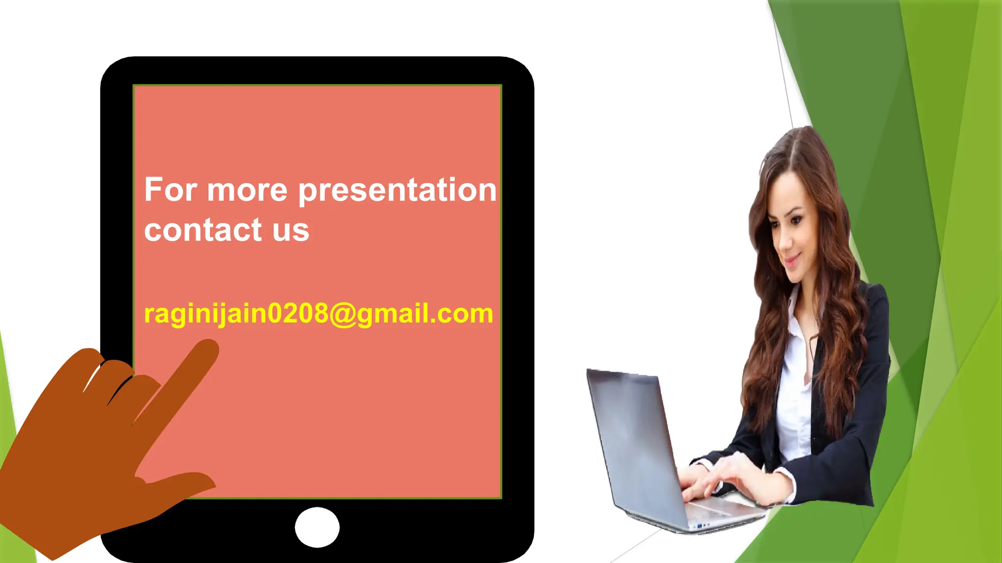 For more presentation
contact us
raginijain0208@gmail.com
 