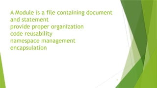 A Module is a file containing document
and statement
provide proper organization
code reusability
namespace management
encapsulation
13
 