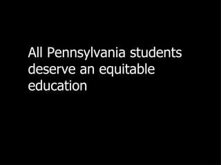 All Pennsylvania students deserve an equitable education 