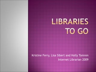 Kristine Ferry, Lisa Sibert and Holly Tomren Internet Librarian 2009 
