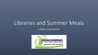 Libraries and Summer Meals
Is there a connection?
 
