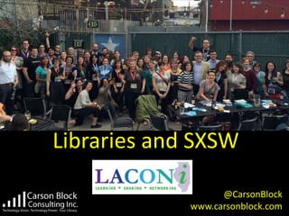 Libraries and SXSW
@CarsonBlock
www.carsonblock.com
 