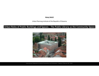Matej Nikšič
Urban Planning Institute of the Republic of Slovenia
– .
International Federation of Library Associations and Institutions; Webinar, February 20th 2024
National and university library, Wikimedia Commons
 