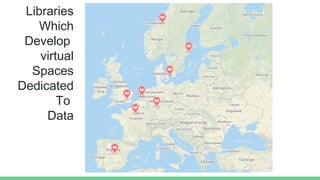 Libraries
Which
Develop
virtual
Spaces
Dedicated
To
Data
 
