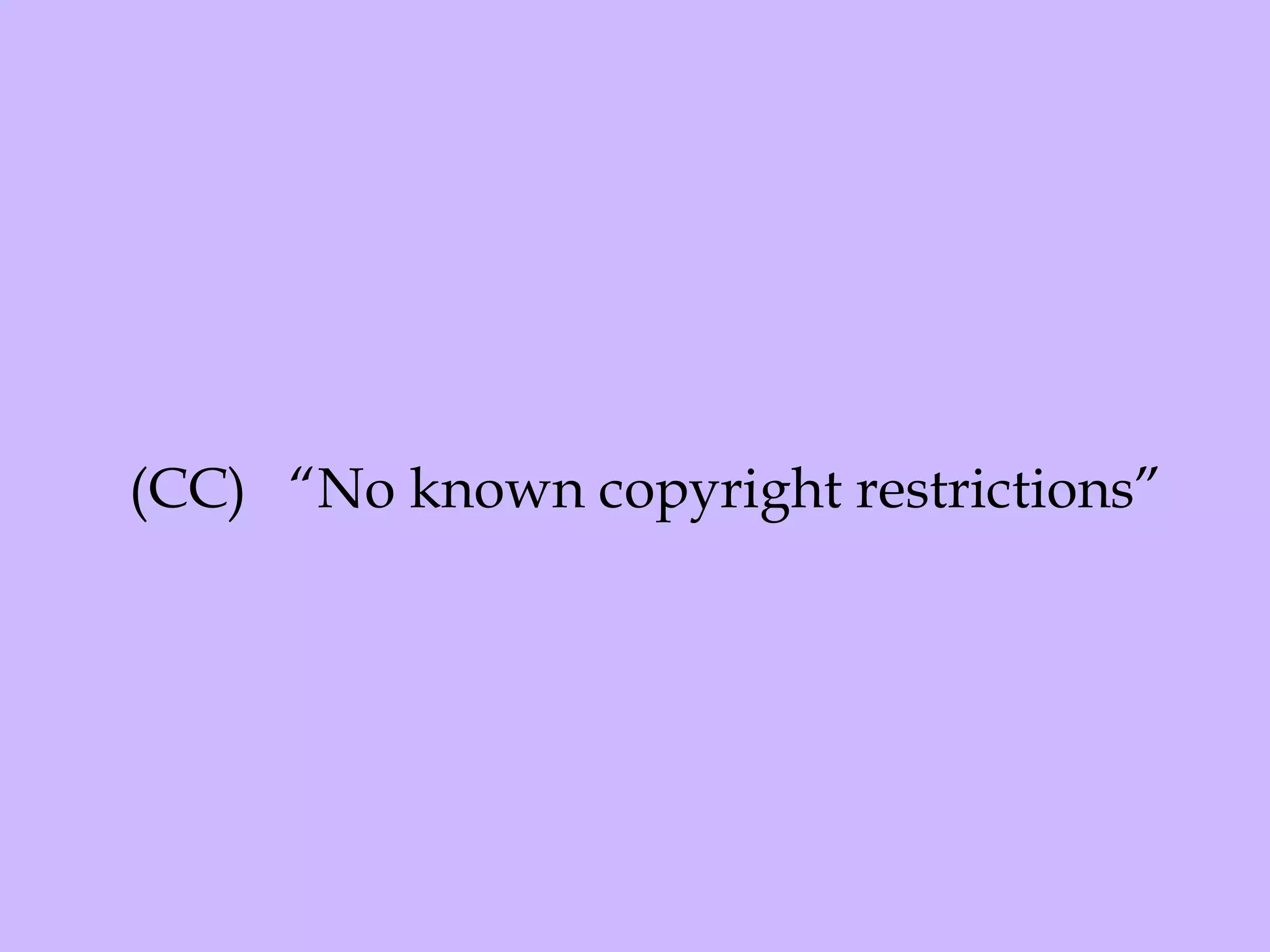 (CC)  “No known copyright restrictions” 