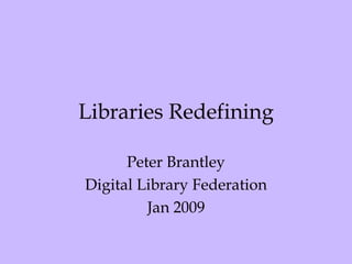 Libraries Redefining Peter Brantley Digital Library Federation Jan 2009 