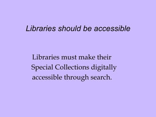 Libraries should be accessible Libraries must make their  Special Collections digitally accessible through search. 