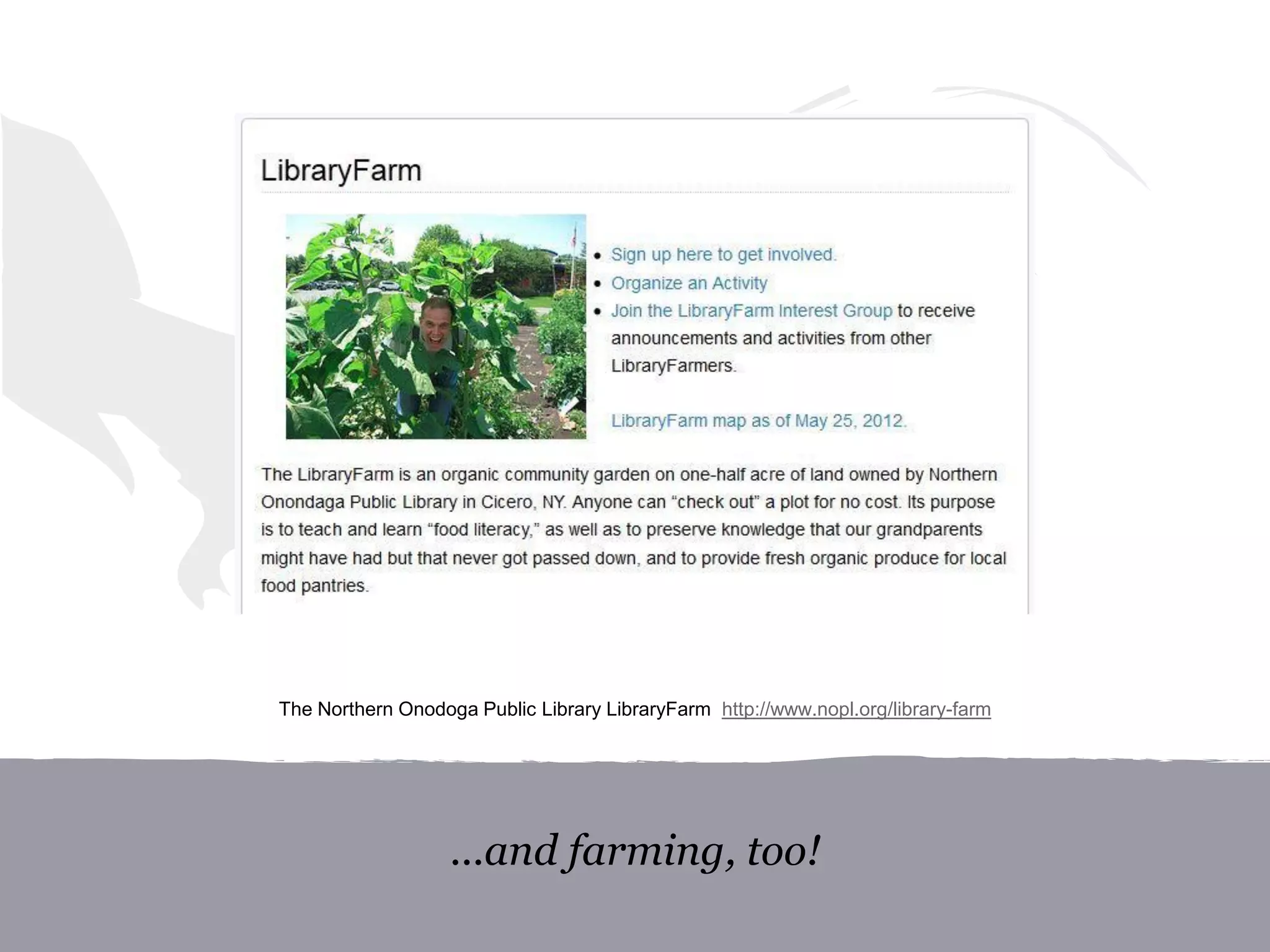 ...and farming, too!
The Northern Onodoga Public Library LibraryFarm http://www.nopl.org/library-farm
 