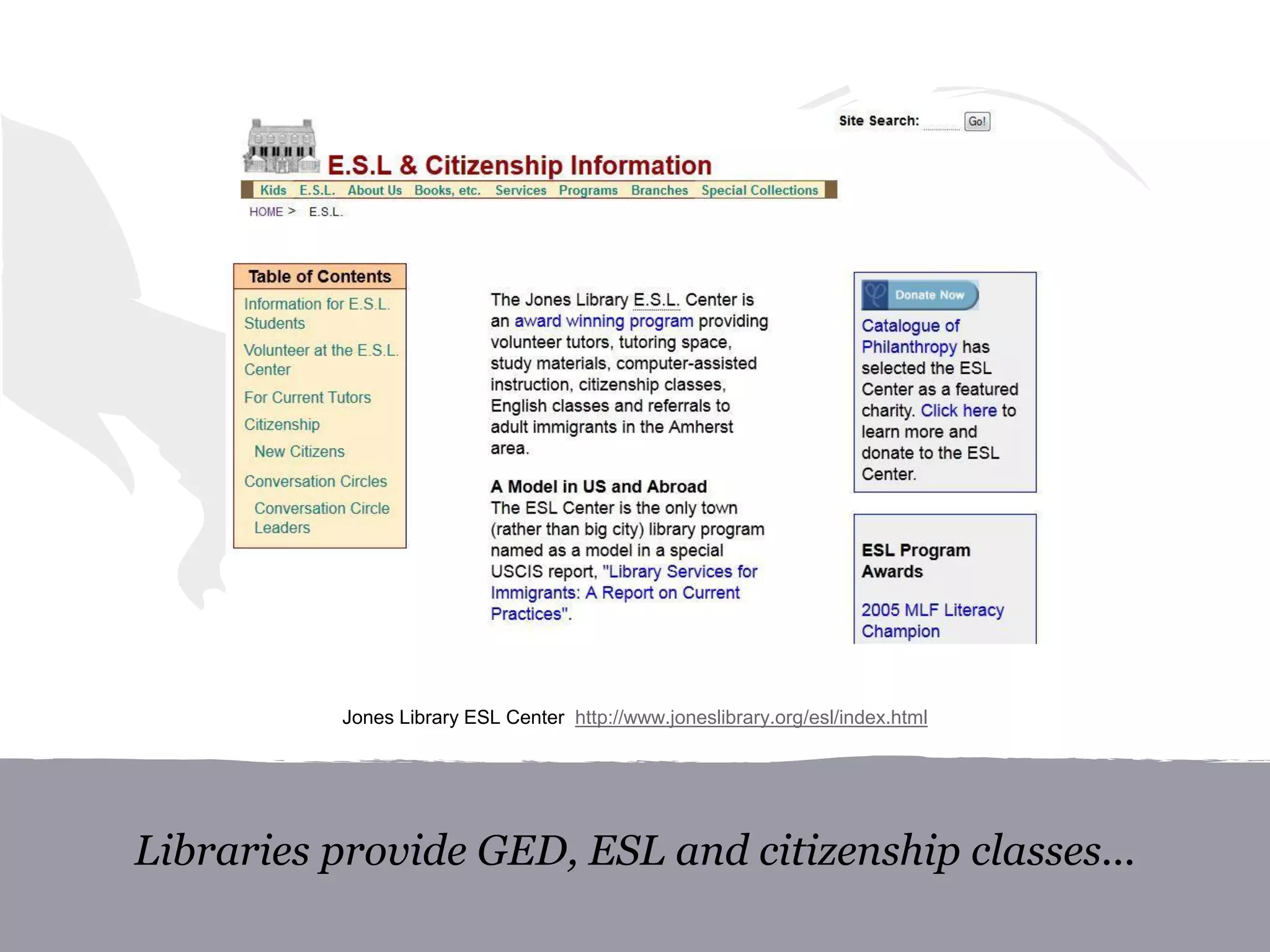 Libraries provide GED, ESL and citizenship classes...
Jones Library ESL Center http://www.joneslibrary.org/esl/index.html
 