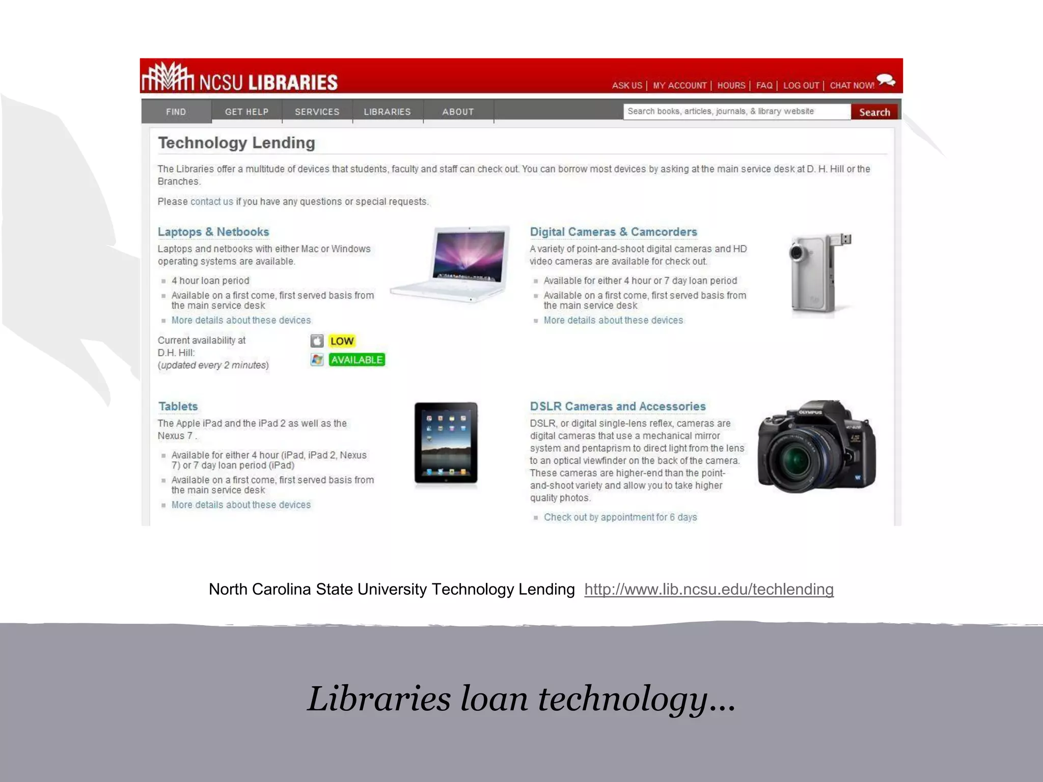 Libraries loan technology...
North Carolina State University Technology Lending http://www.lib.ncsu.edu/techlending
 
