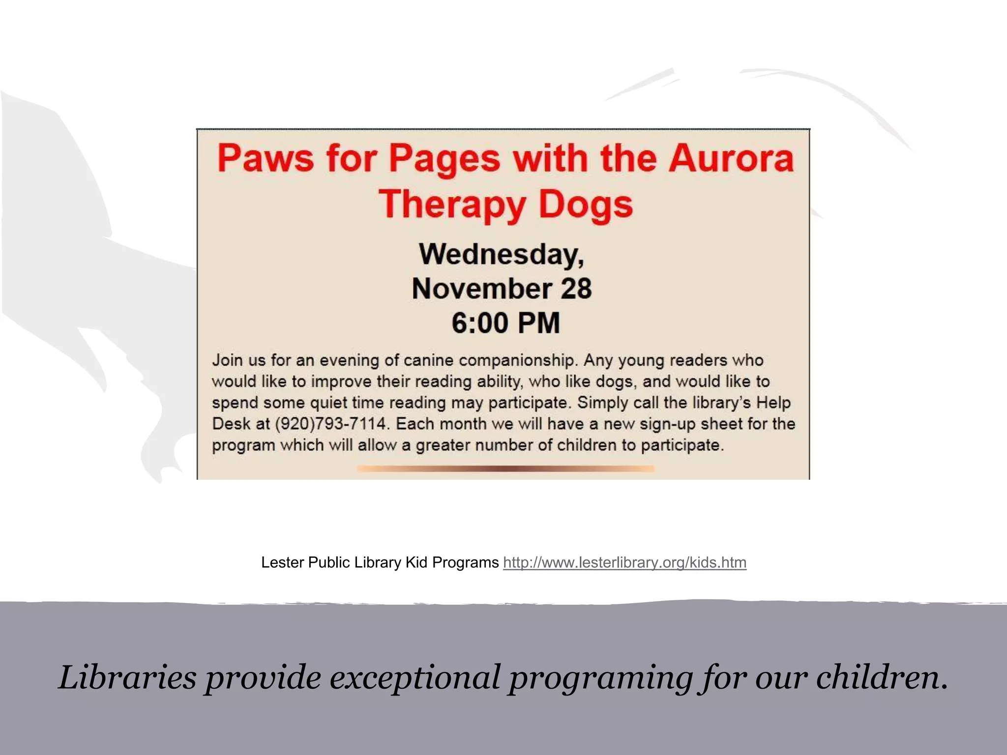 Libraries provide exceptional programing for our children.
Lester Public Library Kid Programs http://www.lesterlibrary.org/kids.htm
 
