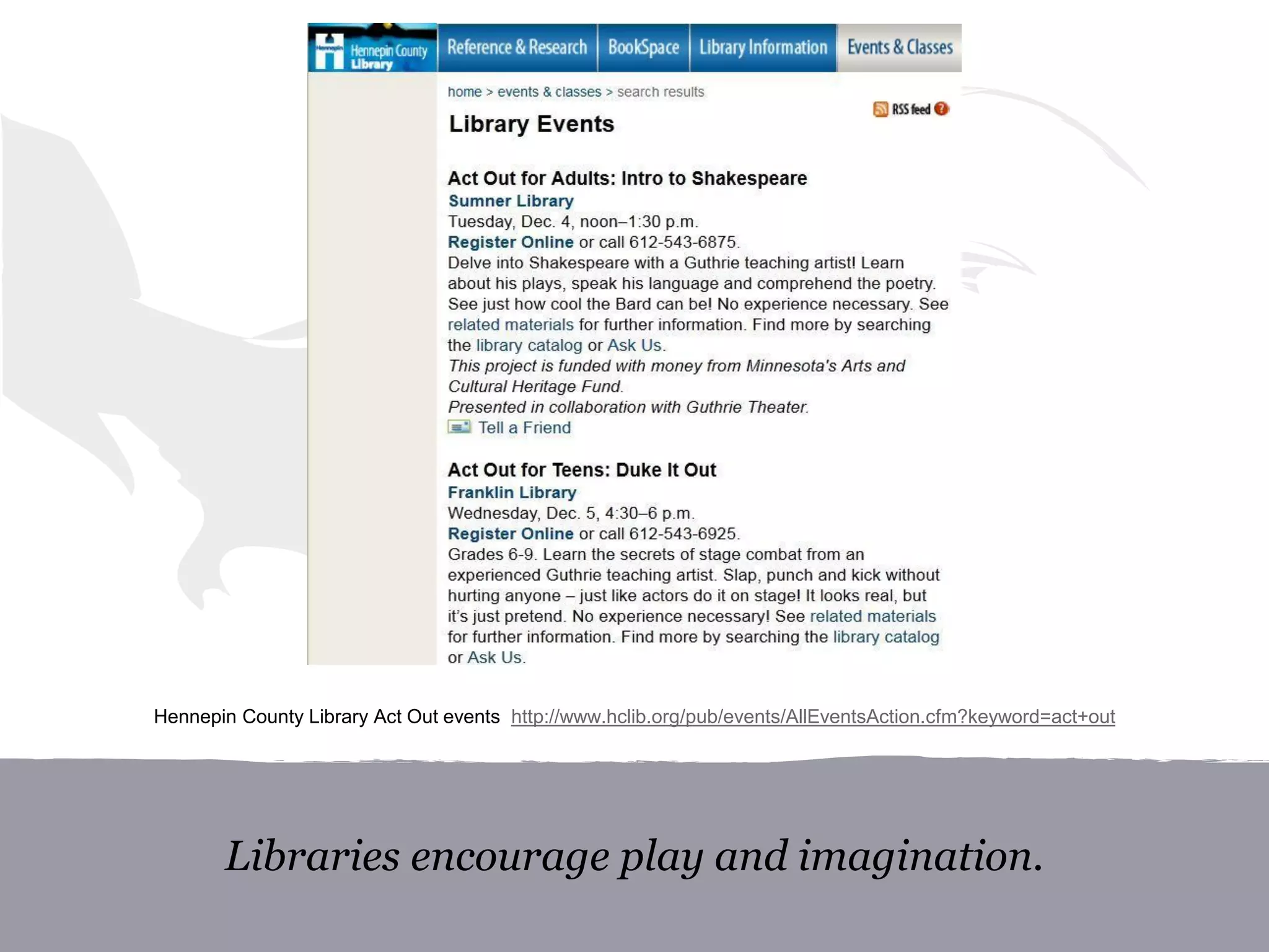 Libraries encourage play and imagination.
Hennepin County Library Act Out events http://www.hclib.org/pub/events/AllEventsAction.cfm?keyword=act+out
 