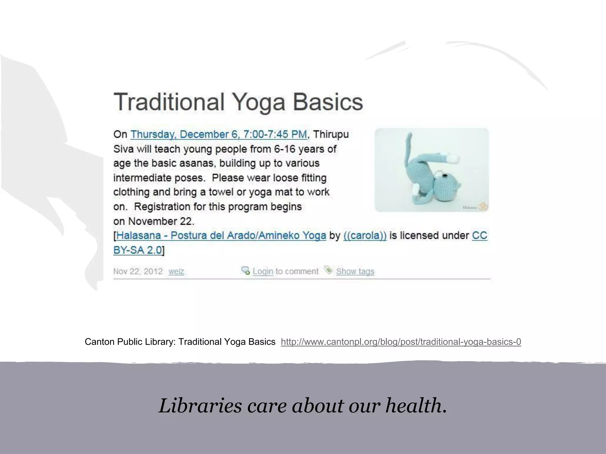 Libraries care about our health.
Canton Public Library: Traditional Yoga Basics http://www.cantonpl.org/blog/post/traditional-yoga-basics-0
 